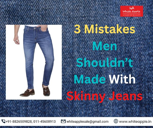 3 MISTAKES MEN SHOULDNâ€™T MADE WITH SKINNY JEANS