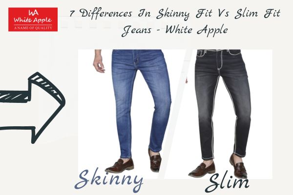 7 DIFFERENCES IN SKINNY FIT VS SLIM FIT JEANS - WHITE APPLE